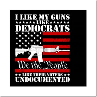 I Like My Guns Like Democrats Like Their Voters Undocumented Posters and Art